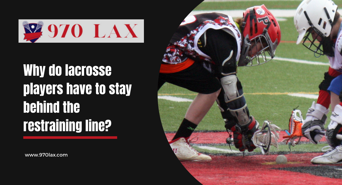 Why do lacrosse players have to stay behind the restraining line