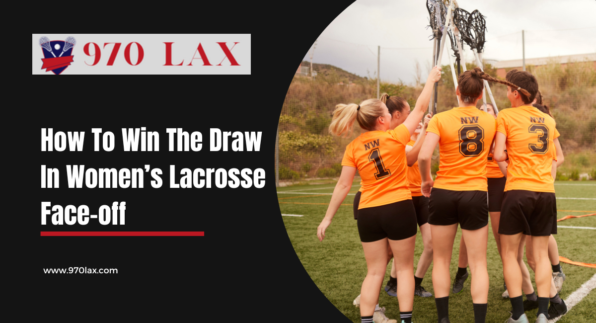 How To Win The Draw In Women’s Lacrosse Face-off